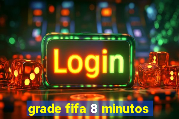 grade fifa 8 minutos